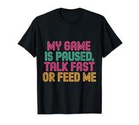 My Game Is Paused, Talk Fast Or Feed Me Giocatore |- Maglietta