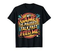 My Game Is Paused, Talk Fast Or Feed Me Giocatore - Maglietta