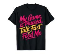 My Game Is Paused, Talk Fast Or Feed Me Giocatore - Maglietta