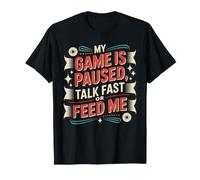 My Game Is Paused, Talk Fast Or Feed Me Giocatore Maglietta