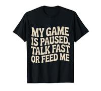My Game Is Paused, Talk Fast Or Feed Me Giocatore - Maglietta