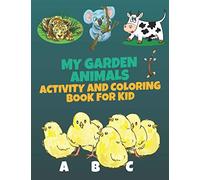 MY GARDEN ANIMALS ACTIVITY AND COLORING BOOK FOR KID: Practice for Kids with Pen Control, Tracing Letters, (Kids coloring activity books)