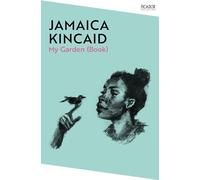My Garden (Book): by Jamaica Kincaid