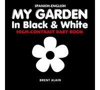My Garden in Black & White Spanish-English: High-Contrast Nature Themed Book for Babies and Newborns