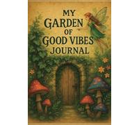 My Garden of Good Vibes - A Scrap Journal for Creative Souls: 150 Pages | 6x9 inches | Inspiring & Empowering | Perfect for Teens & Women