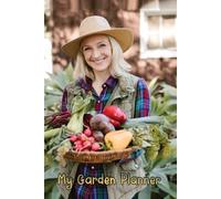 My Garden Planner: For home, series hobbyists-gardener, planting, weeding, and growing with confidence of a productive garden harvest.