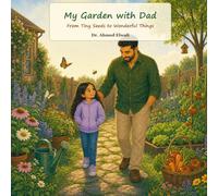 My Garden with Dad: From Tiny Seeds to Wonderful Things