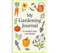 My Gardening Journal: A Seasonal Planner to Track, Reflect and Grow
