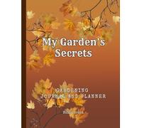 My Garden's Secrets: Simple & Fun Garden Journal For Beginners | Planner - Track Your Plants, Seeds And Seasonal Tasks All in One Place | Perfect Gift For Garden Lovers | Gardening Log Book