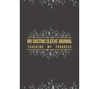 My Gastric Sleeve Journal, A Guided Logbook for Weight Loss, Mindful Eating, Pre & Post-Surgery Recovery, Planner to Track Daily Wellness Goals, Bariatric Gifts, Transformation Diary
