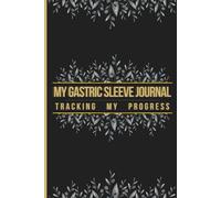 My Gastric Sleeve Journal, A Guided Logbook for Weight Loss, Mindful Eating, Pre & Post-Surgery Recovery, Planner to Track Daily Wellness Goals, Bariatric Gifts, Transformation Diary