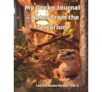 My Gecko Journal - Notes from the Terrarium - Leo the Gecko Series - Vol. 2: For Reptile Lovers, Teen Writers & Quiet Moments