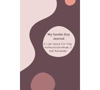 My Gentle Day Journal: A Calm Space for Daily Reflection, Gratitude, and Self-Remainder