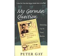 My German Question: Growing Up in Nazi Berlin