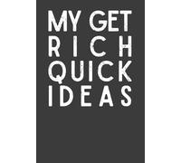 My Get Rich Quick Ideas: Funny Notebook | Sarcastic Money & Business Journal for Entrepreneurs, Dreamers & Coworkers | 6x9 Lined