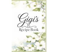 My Gigi's Recipe Book: Ready To Write in a Keepsake Cookbook for Cherished Recipes, Memories & Traditions