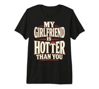 My Girlfriend Is Hotter Than You Funny Crazy Grilfriend Maglietta Premium