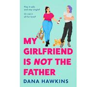 My Girlfriend is Not the Father: Don’t miss this new heart-warming queer rom-com perfect for fans of Casey McQuiston and Ashley Herring Blake, this 2025!