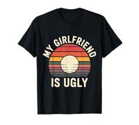 My Girlfriend Is Ugly Sarcasm Banters Boyfriend - Maglietta