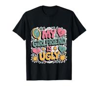 My Girlfriend Is Ugly Sarcasm Banters Boyfriend - Maglietta