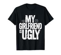 My Girlfriend Is Ugly Sarcasm Banters Boyfriend - Maglietta