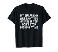 My Girlfriend Will Light You On Fire Stop Looking at Me Maglietta con Stampa Grafica Economica