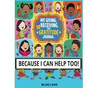 My Giving, Receiving and Gratitude Journal: BECAUSE I CAN HELP TOO!