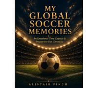 My Global Soccer Memories: An Emotional Time Capsule & Interactive Fan Chronicle