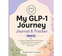 My GLP-1 Journey Journal & Tracker: A Complete 12-W uided Companion - Weeks 13-24