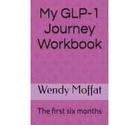My GLP-1 Journey Workbook: The first six months