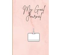My Goal Journal: 8 minutes journaling daily to achieve your dream goals with with inspirational quotes and prompts and action planing
