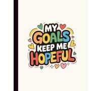 My Goals Keep Me Hopeful: Inspirational Notebook to Stay Motivated Every Day: A Cute Daily Journal to Set Goals, Track Progress, and Embrace Positive Habits