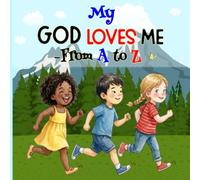 My God Loves Me - From A To Z: Christian ABC Book for Kids - With Short Related Bible Verses For Each Letter
