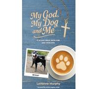 My God, My Dog And Me: A 40-Day Walk with God and Your Dog