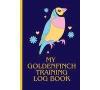 My GoldenFinch Singing & Training Logbook: 100 pages 6*9 Logbook to Track your Goldenfinch Song Progress, Behavior, and Performance for Competitions