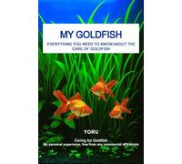 MY GOLDFISH: Everything you need to know about the care of Goldfish