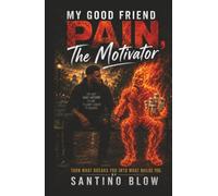 My Good Friend Pain, The Motivator