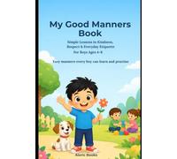 My Good Manners Book: Simple Lessons in Kindness, Respect & Everyday Etiquette for Boys Ages 4-8