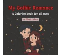 My Gothic Romance: A Coloring Book for all ages- Cute and Creepy Love Scenes for Teens and Adults | 20 Spooky-Sweet Pages with Ghosts, Bats, and ... Gothic Line Art Pages to Color & Relax