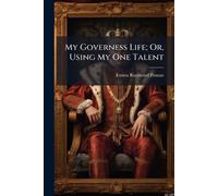 My Governess Life; Or, Using My One Talent