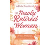 My Graceful Transition (A Daily Devotional for Newly Retired Women A Daily Devotional for Newly Retired Women): 365 Daily Inspirations and Prayers for Finding Purpose, Faith, and Joy