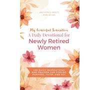 My Graceful Transition (A Daily Devotional for Newly Retired Women A Daily Devotional for Newly Retired Women): 365 Daily Inspirations and Prayers for Finding Purpose, Faith, and Joy
