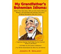 My Grandfather's Bohemian Idioms: Better Than Dad Jokes; With an Extra Twist of Wit and Wisdom, and Sprinkled with Sarcasm and Irony; Bridging Generations Past and Future! LARGE PRINT