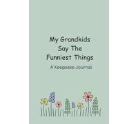 My Grandkids Say The Funniest Things: A Keepsake Journal
