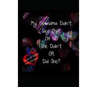 My Grandma Didn't Say That OH NO She Didn't OR Did She?