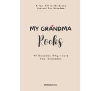 My Grandma Rocks: 99 Reasons Why I Love You, Grandma - A fun, fill-in-the-blank Journal For Grandmothers