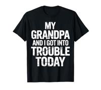 My Grandpa And I Got Into Trouble Today Grandione - Maglietta