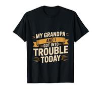 My Grandpa And I Got Into Trouble Today Grandione -- Maglietta