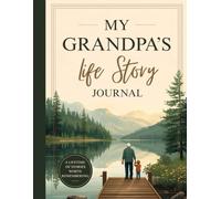 My Grandpa's Life Story Journal: A Guided Memory Keepsake for Recording Family History, Life Lessons, Adventures, and Legacy for Future Generations