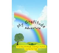 My Gratitude Adventure : A 62-Day Gratitude, Coloring & Activity Journal for Kids: Daily Affirmations • Fun Activities • Coloring • Kindness Challenges